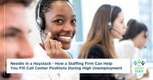Needle in a Haystack - How a Staffing Firm Can Help You Fill Call Center