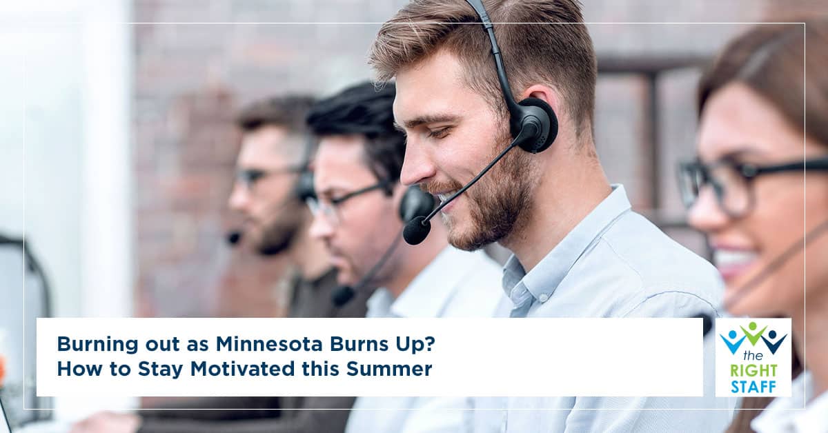 Burning Out as Minnesota Burns Up? How to Stay Motivated This Summer | The Right Staff