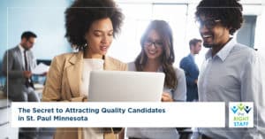 The Secret to Attracting Quality Candidates in St. Paul, Minnesota | The Right Staff