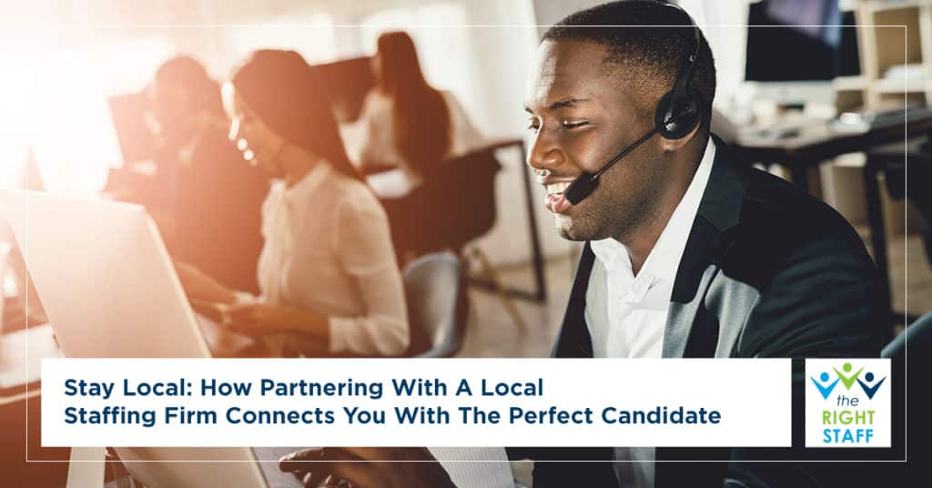 Stay Local: How Partnering with a Local Staffing Firm Connects You with The Perfect Candidate