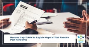 Resume Gaps? How to Explain Gaps in Your Resume Post Pandemic | The Right Staff