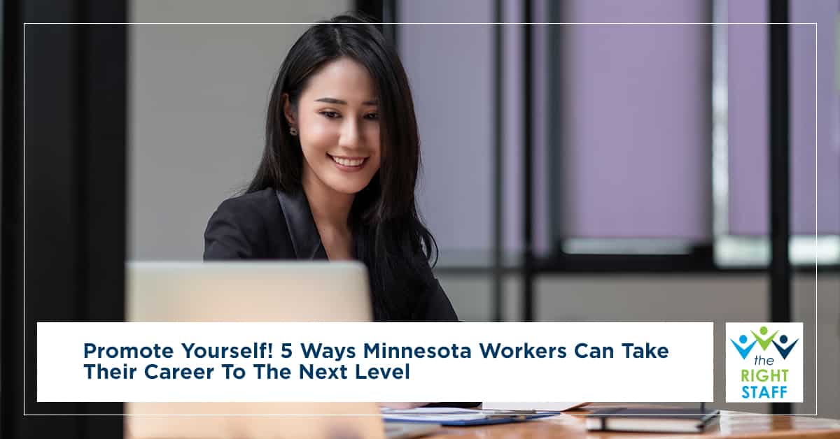 Promote Yourself! 5 Ways Minnesota Workers Can Take Their Career To The Next Level | The Right Staff