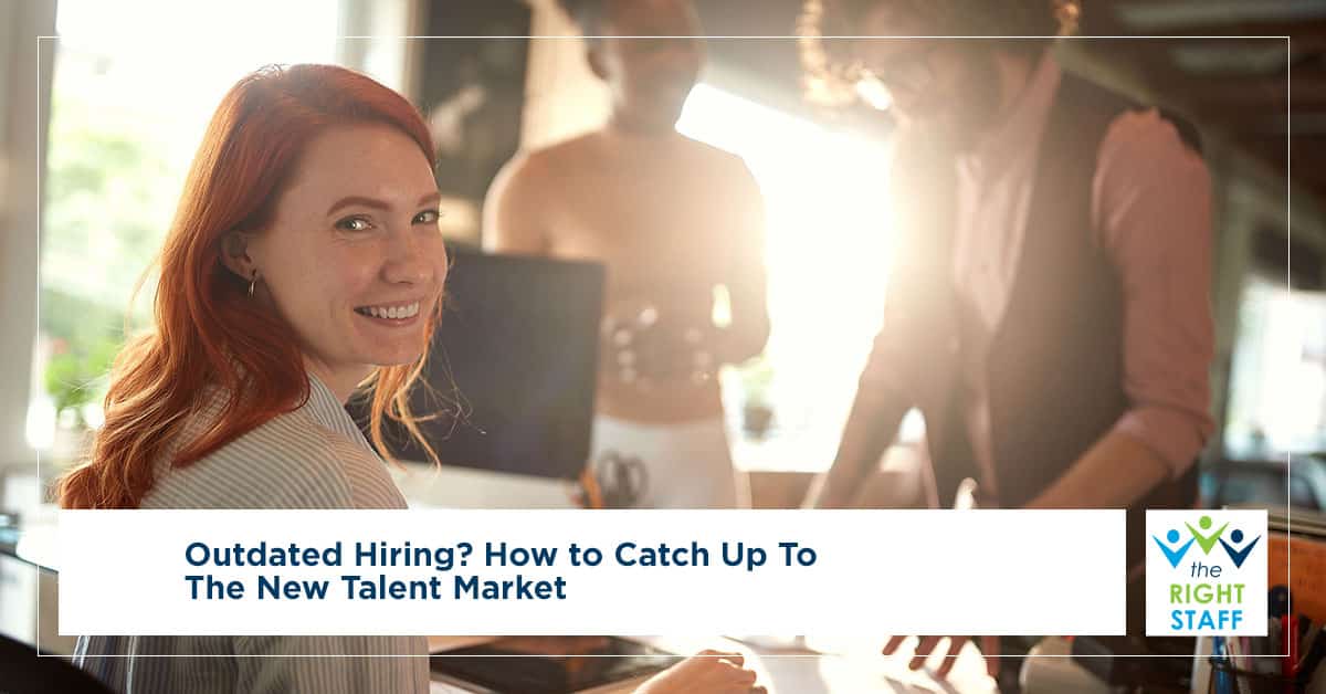 Outdated Hiring How to Catch Up to the New Talent Market