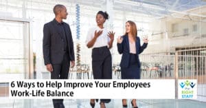 6 Ways to Help Improve Your Employees' Work-Life Balance