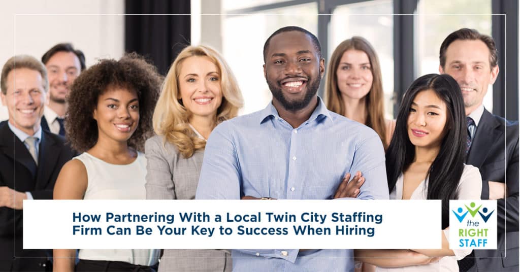 How Partnering with a Local Twin City Staffing Firm Can Be Your Key to Success When Hiring
