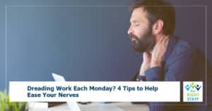 Dreading Work Each Monday? 4 Tips to Help Ease Your Nerves