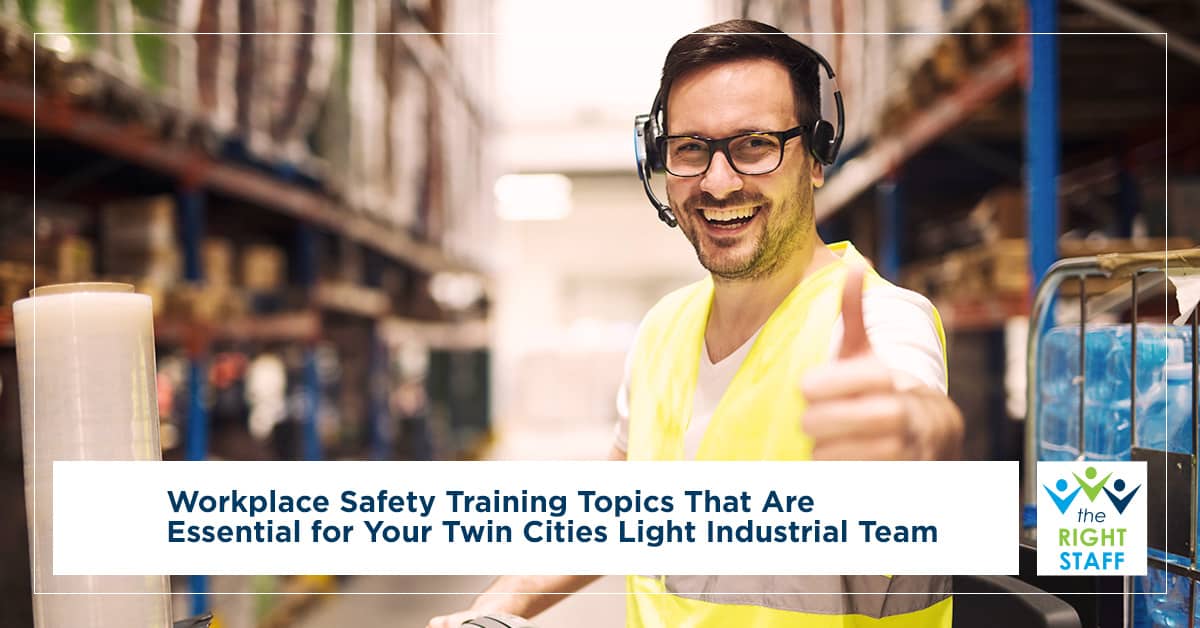 Workplace Safety Training Topics That Are Essential for Your Twin Cities Light Industrial Team | THE RIGHT STAFF