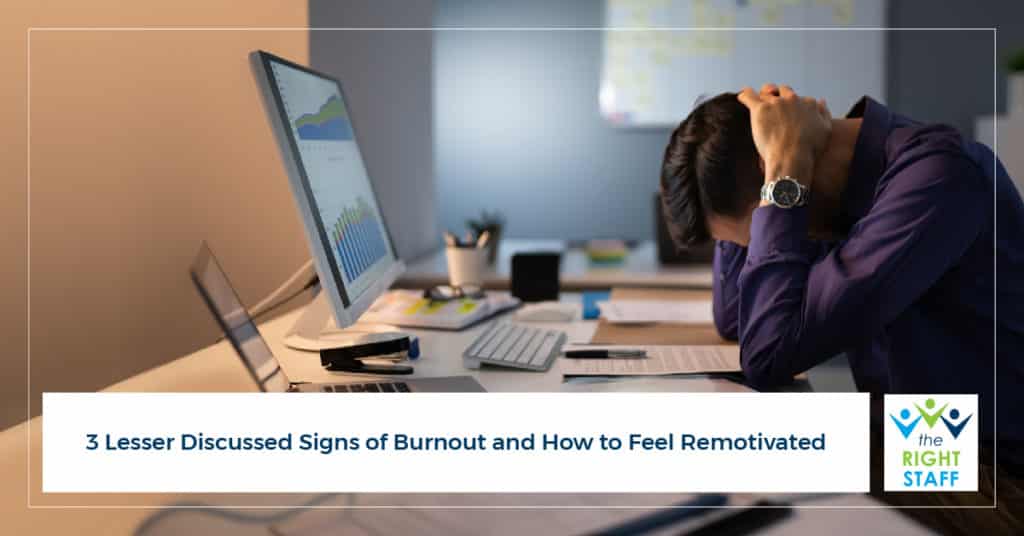3 Lesser-Discussed Signs of Burnout and How to Feel Remotivated | THE RIGHT STAFF