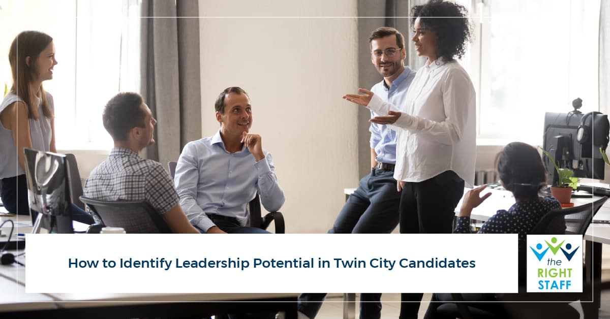 How to Identify Leadership Potential in Twin City Candidates | THE RIGHT STAFF