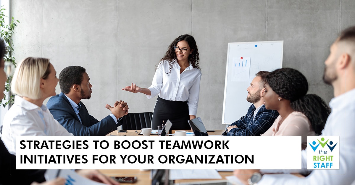 Strategies to Boost Teamwork Initiatives for Your Organization | THE RIGHT STAFF