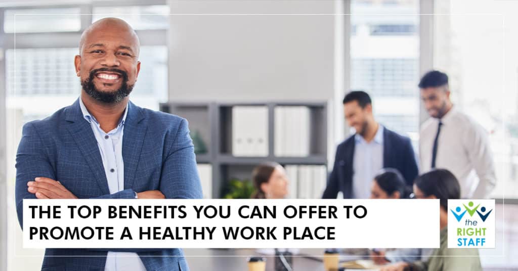 The Top Benefits You Can Offer to Promote a Healthy Workplace | THE RIGHT STAFF