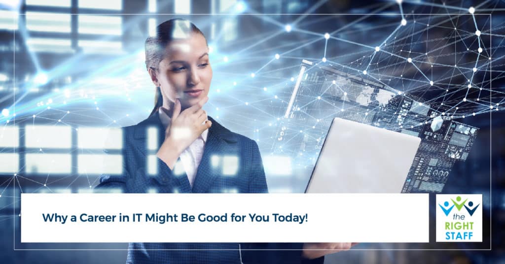 Why a Career in IT Might Be Good for You Today! | THE RIGHT STAFF