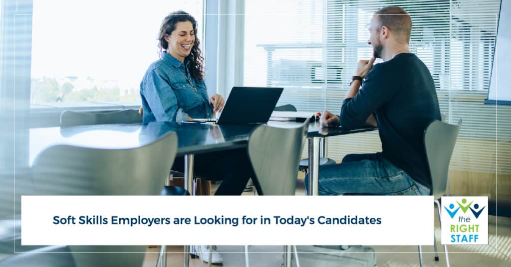 Soft Skills Employers Are Looking for in Today's Candidates | THE RIGHT STAFF
