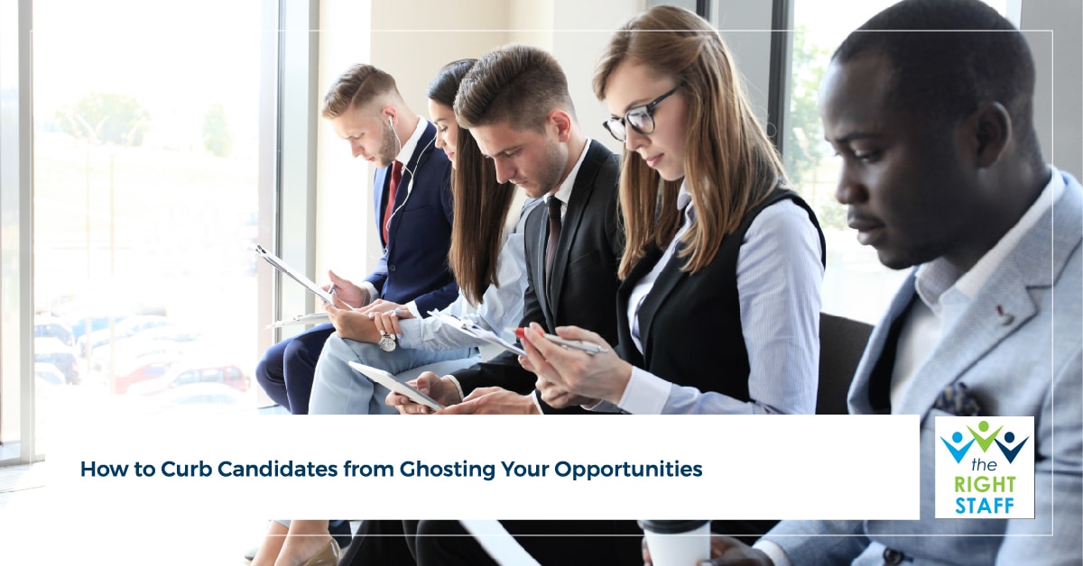 How to Curb Candidates from Ghosting Your Opportunities | THE RIGHT STAFF
