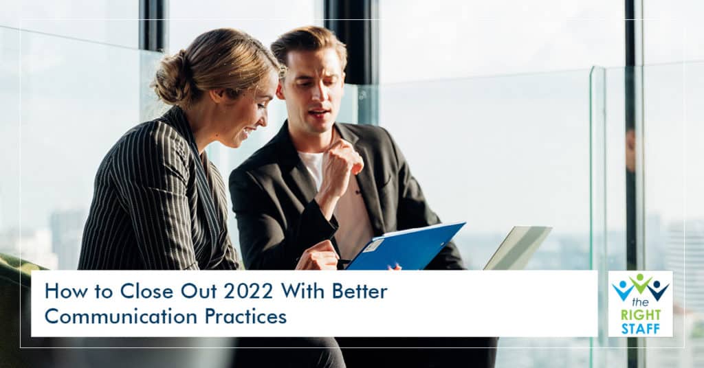 How to Close Out 2022 with Better Communication Practices | THE RIGHT STAFF