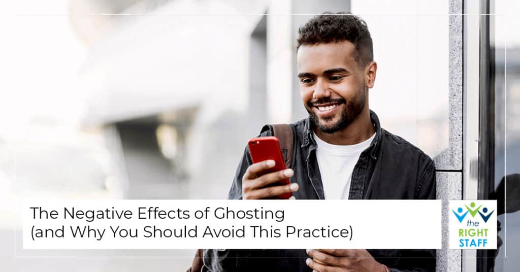 The Negative Effects of Ghosting (and Why You Should Avoid This Practice) | THE RIGHT STAFF