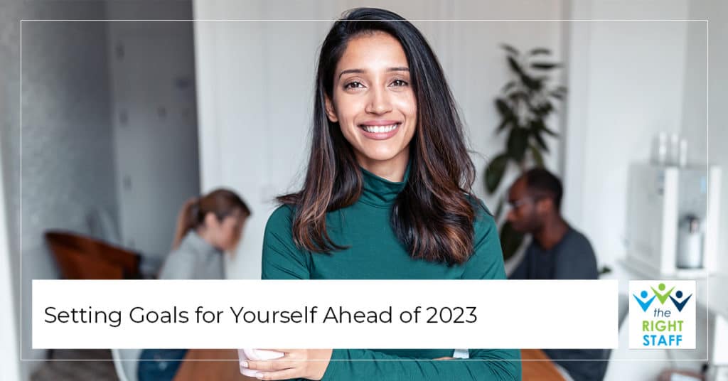 Setting Goals for Yourself Ahead of 2023 | THE RIGHT STAFF