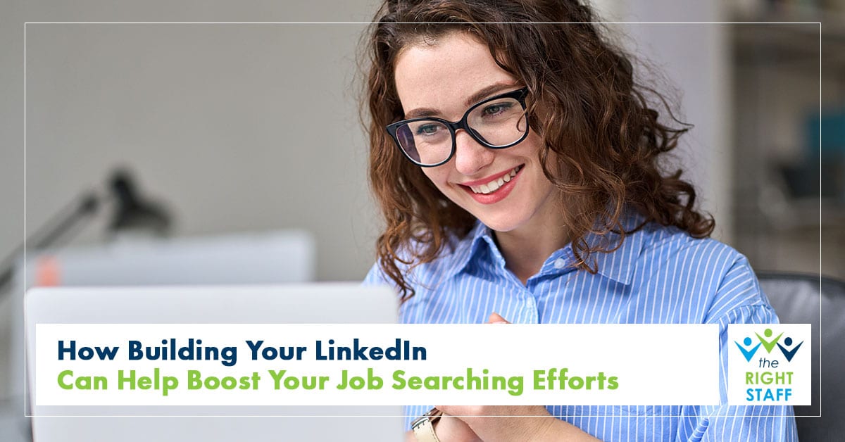 How Building Your LinkedIn Can Help Boost Your Job Searching Efforts | THE RIGHT STAFF