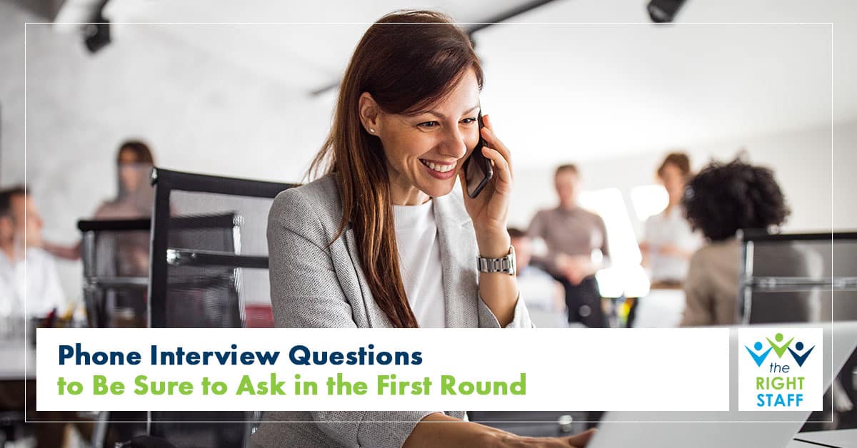 Phone Interview Questions to Be Sure to Ask in the First Round | THE RIGHT STAFF