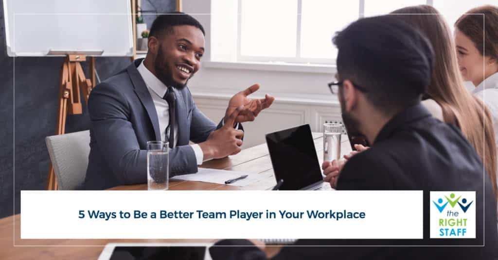 5 Ways to Be a Better Team Player in Your Workplace | THE RIGHT STAFF