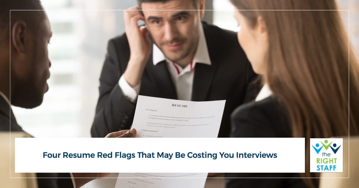 Four Resume Red Flags That May Be Costing You Interviews | THE RIGHT STAFF |