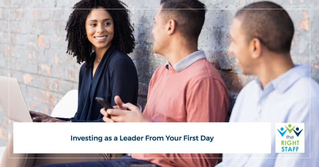 Investing as a Leader from Your First Day | THE RIGHT STAFF
