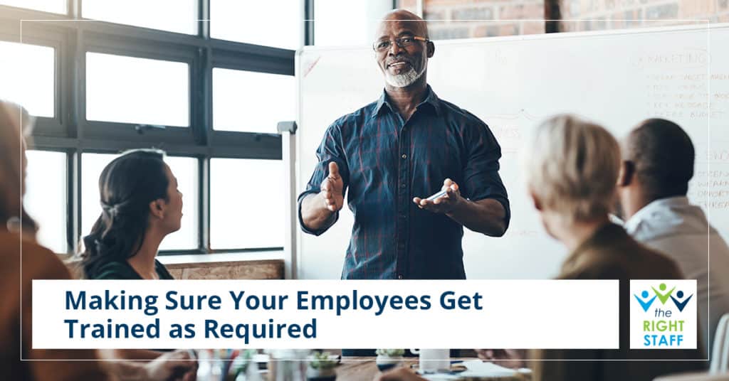 Making Sure Your Employees Get Trained as Required | THE RIGHT STAFF