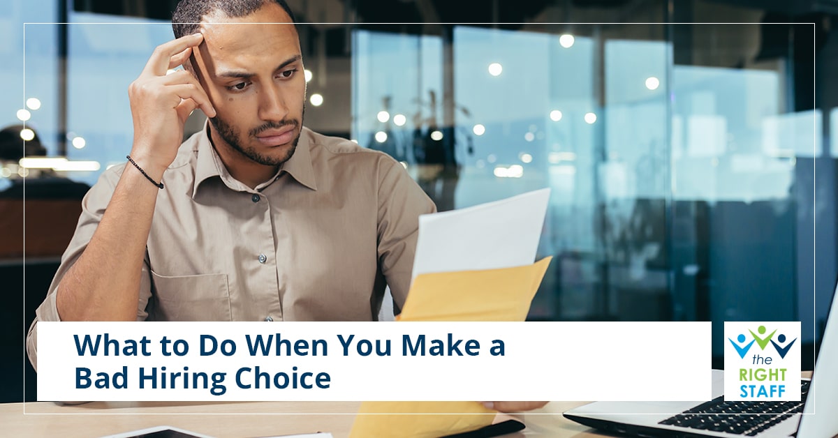 What to Do When You Make a Bad Hiring Choice | THE RIGHT STAFF