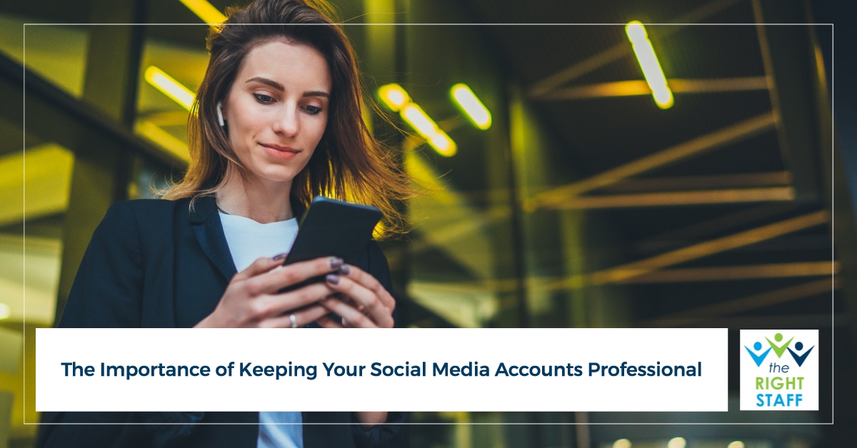 The Importance of Keeping Your Social Media Accounts Professional | THE RIGHT STAFF