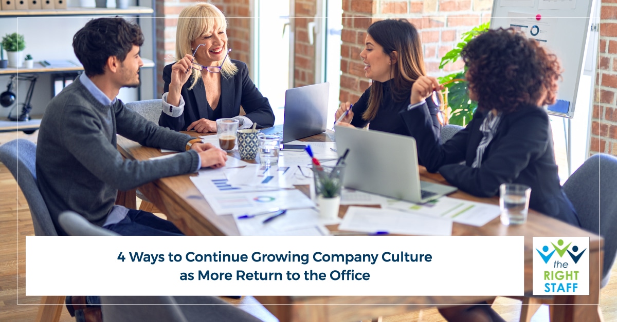 4 Ways to Continue Growing Company Culture as More Return to the Office | THE RIGHT STAFF
