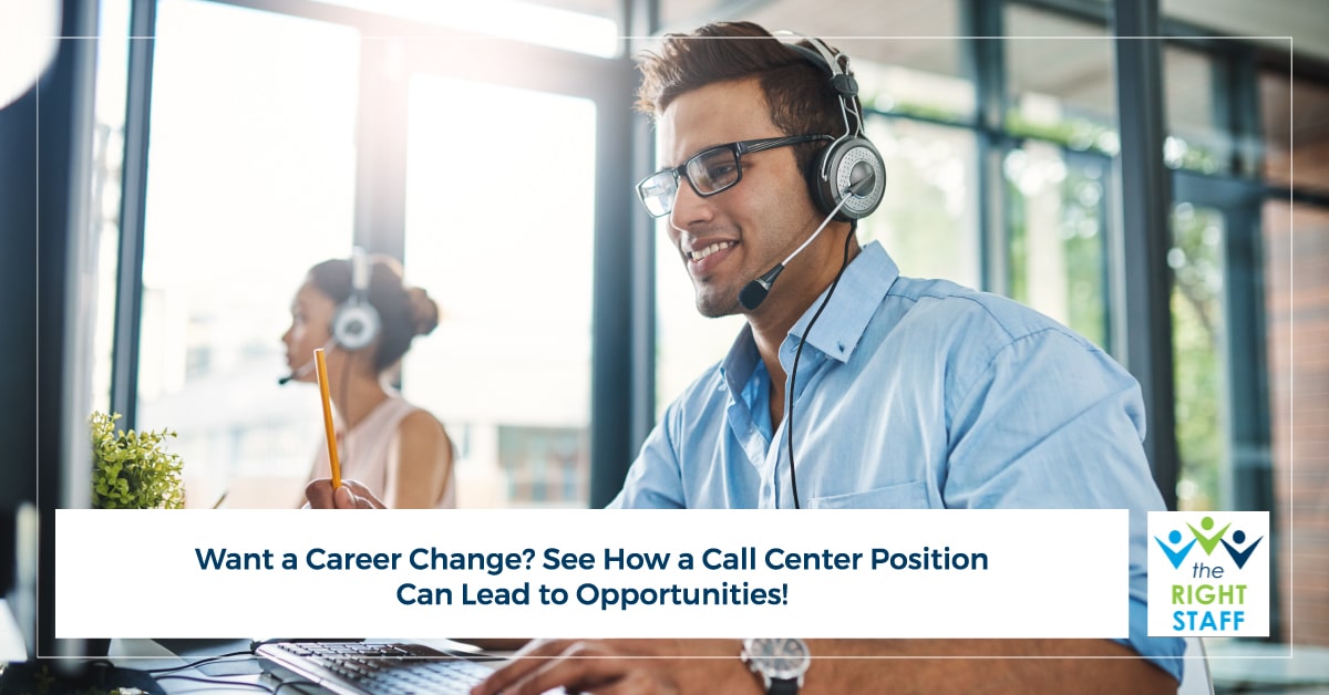 Want a Career Change? See How a Call Center Position Can Lead to Opportunities! | THE RIGHT STAFF