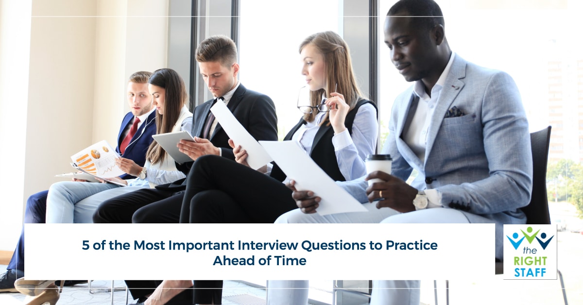 5 of the Most Important Interview Questions to Practice Ahead of Time | THE RIGHT STAFF