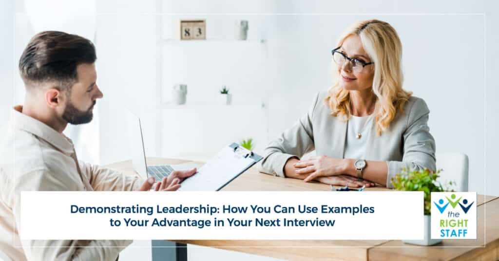 Demonstrating Leadership: How You Can Use Examples to Your Advantage in Your Next Interview | THE RIGHT STAFF