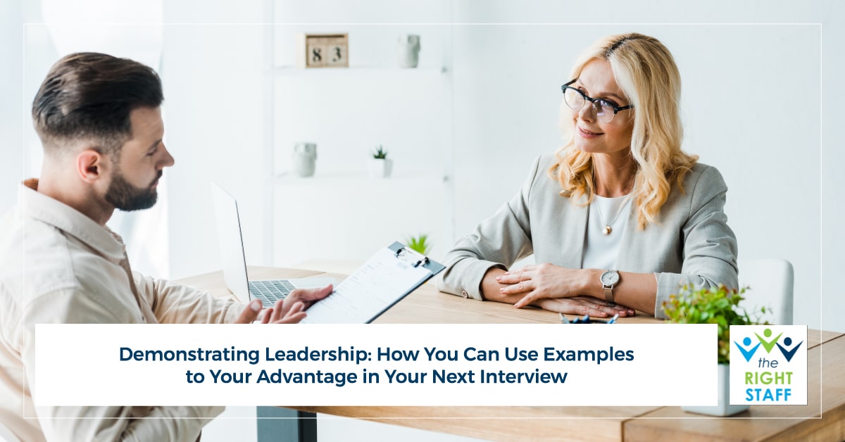 Demonstrating Leadership: How You Can Use Examples to Your Advantage in Your Next Interview | THE RIGHT STAFF