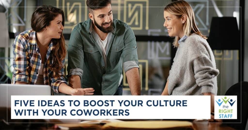 Five Ideas to Boost Your Culture with Your Coworkers | THE RIGHT STAFF