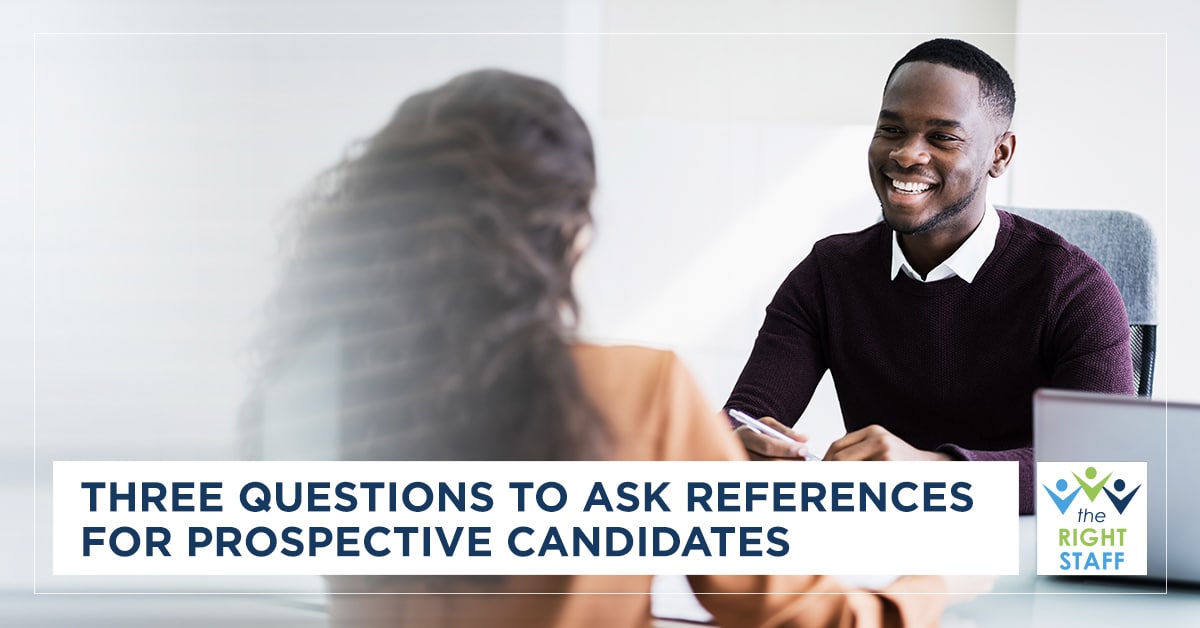 Three Questions to Ask References About Prospective Candidates | THE RIGHT STAFF