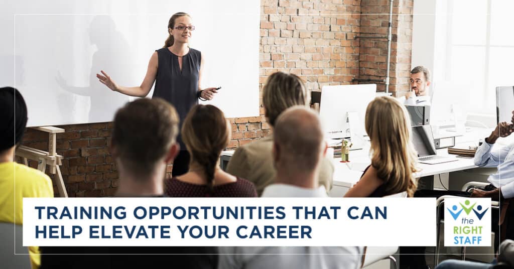 Training Opportunities That Can Help Elevate Your Career | THE RIGHT STAFF