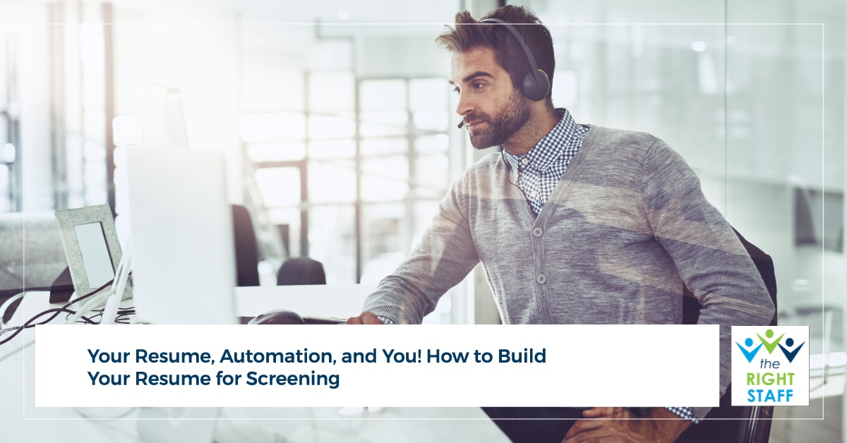 Your Resume, Automation, and You! How to Build Your Resume for Screening | THE RIGHT STAFF