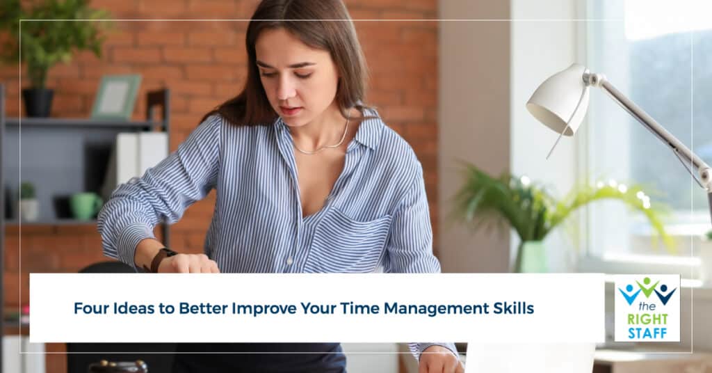 Four Ideas to Better Improve Your Time Management Skills | THE RIGHT STAFF