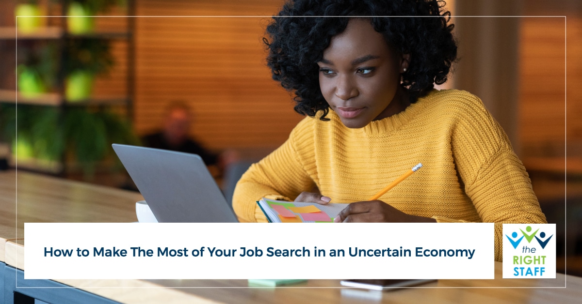 How to Make the Most of Your Job Search in an Uncertain Economy | THE RIGHT STAFF