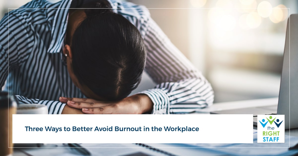 Three Ways to Better Avoid Burnout in the Workplace | THE RIGHT STAFF