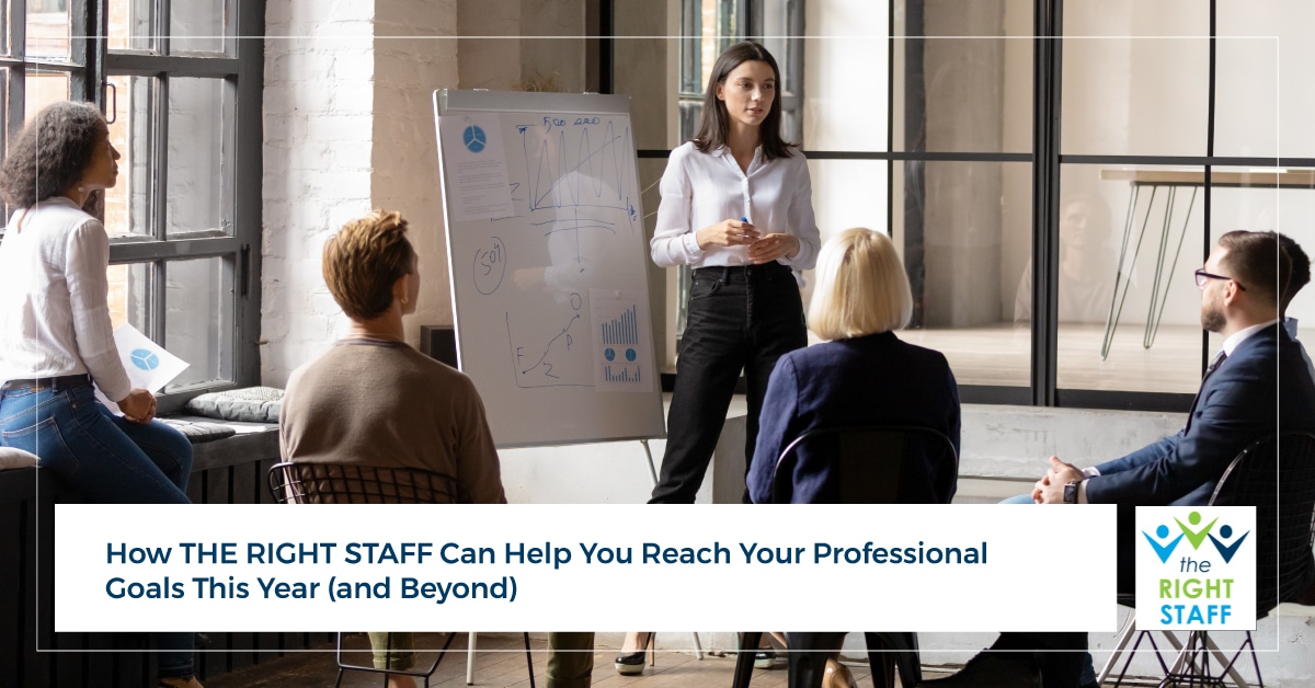 How THE RIGHT STAFF Can Help You Reach Your Professional Goals This Year (and Beyond) | THE RIGHT STAFF